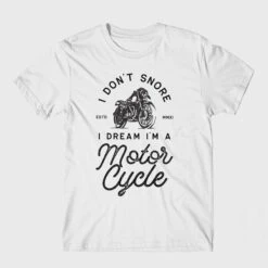 Funny Biker Shirt - I Don't Snore I Dream I'm A Motorcycle Unisex T-Shirt - Motorbike - Vintage - Christmas Gift For Him, Husband Gift