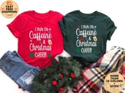 I Run On Caffeine And Christmas Cheer Shirt, Merry And Bright Shirt, Funny Christmas Quote, Christmas Shirt For Woman, Family Matching Shirt