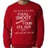 You'll Shoot Your Eye Out Shirt, Holiday Party Shirt, Funny Christmas Sweatshirt, Holiday Shirt, Unisex Christmas Sweatshirt - Item 2715