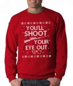 You'll Shoot Your Eye Out Shirt, Holiday Party Shirt, Funny Christmas Sweatshirt, Holiday Shirt, Unisex Christmas Sweatshirt - Item 2715