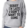 Sorry I'm Late I Didn't Want To Come Sweatshirt. Funny Womens Sweater. Sorry I'm Late Sweatshirt. Christmas Gift -Jewellery Soldes Boutique il fullxfull.878207924 tf7c